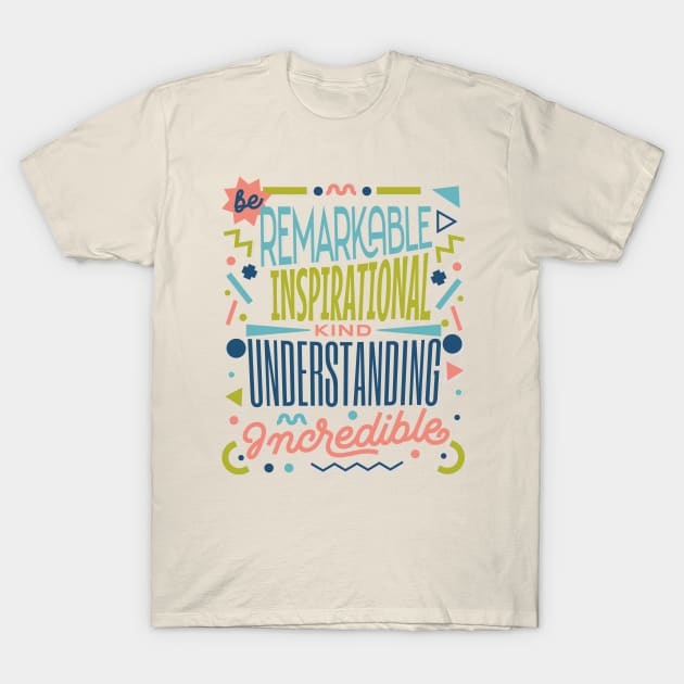 Be Kind - remarKable inspiratIonal understaNding increDible T-Shirt by Unified by Design